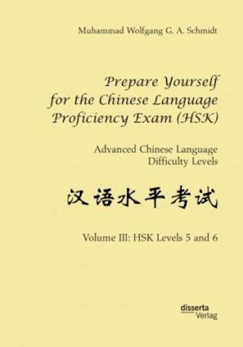 Prepare Yourself for the Chinese Language Proficiency Exam (HSK) - Advanced Chinese Language Difficulty Levels. Volume III, HSK Levels 5 and 6