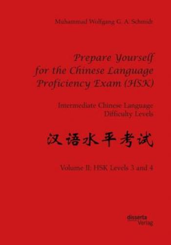 Prepare yourself for the Chinese Language Proficiency Exam (HSK)-: advanced Chinese language difficulty levels. Volume II, HSK Levels 3 and 4