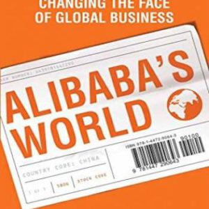 Alibaba's World- How a Remarkable Chinese Company is Changing the Face of Global Business