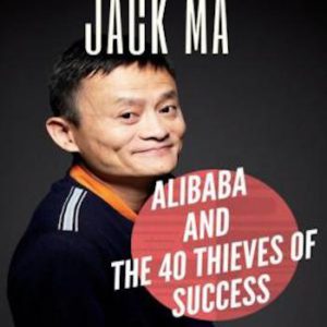 Entrepreneur- Jack Ma, Alibaba and the 40 Thieves of Success