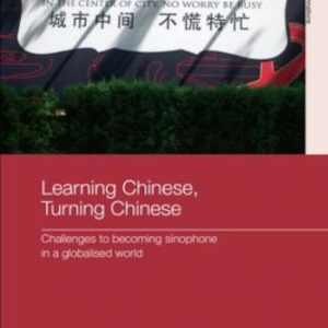Learning Chinese, Turning Chinese- Challenges to Becoming Sinophone in a Globalised World