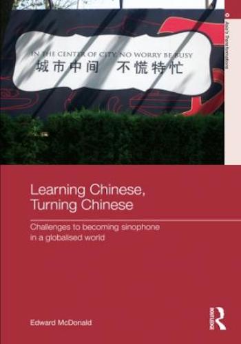 Learning Chinese, Turning Chinese- Challenges to Becoming Sinophone in a Globalised World