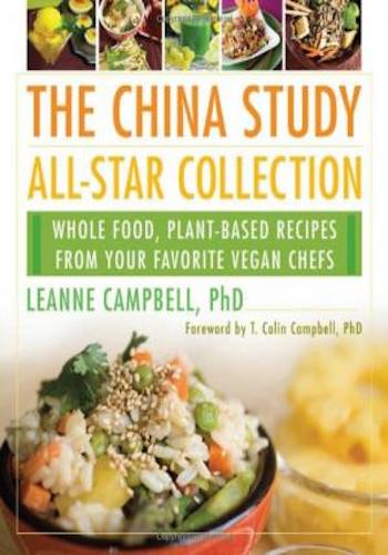 The China Study All-Star Collection- Whole Food, Plant-Based Recipes from Your Favorite Vegan Chefs