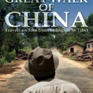 The Great Walk of China - Travels on foot from Shanghai to Tibet
