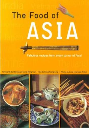 The food of Asia- featuring authentic recipes from master chefs in Burma, China, India, Indonesia, Japan, Korea, Malaysia, the Philippines, Singapore, Sri Lanka, Thailand, and Vietnam