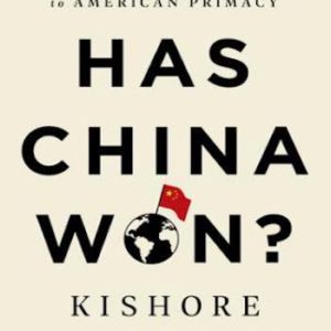 Has China Won?- The Chinese Challenge to American Primacy