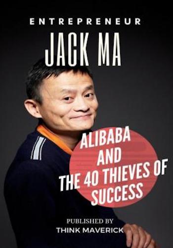 Entrepreneur: Jack Ma, Alibaba and the 40 Thieves of Success